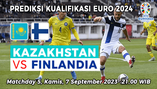 Prediksi Kazakhstan vs Finlandia pada Grup H Kualifikasi Euro 2024